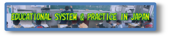 EDUCATIONAL SYSTEM & PRACTICE IN JAPAN